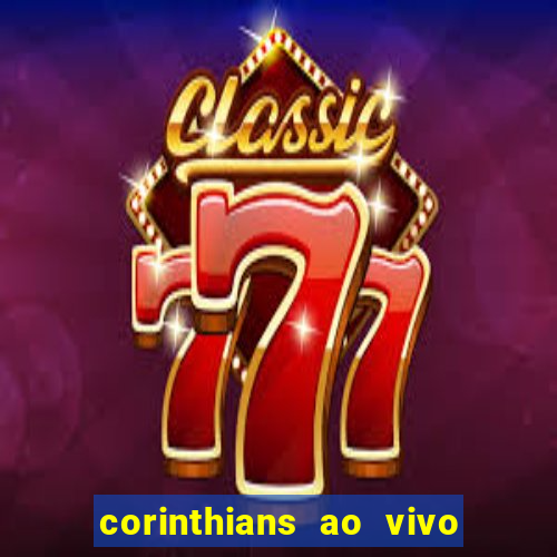 corinthians ao vivo futebol play